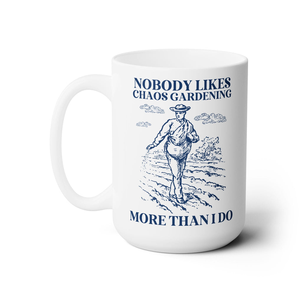 Nobody Likes Chaos Gardening More Than I Do Mug