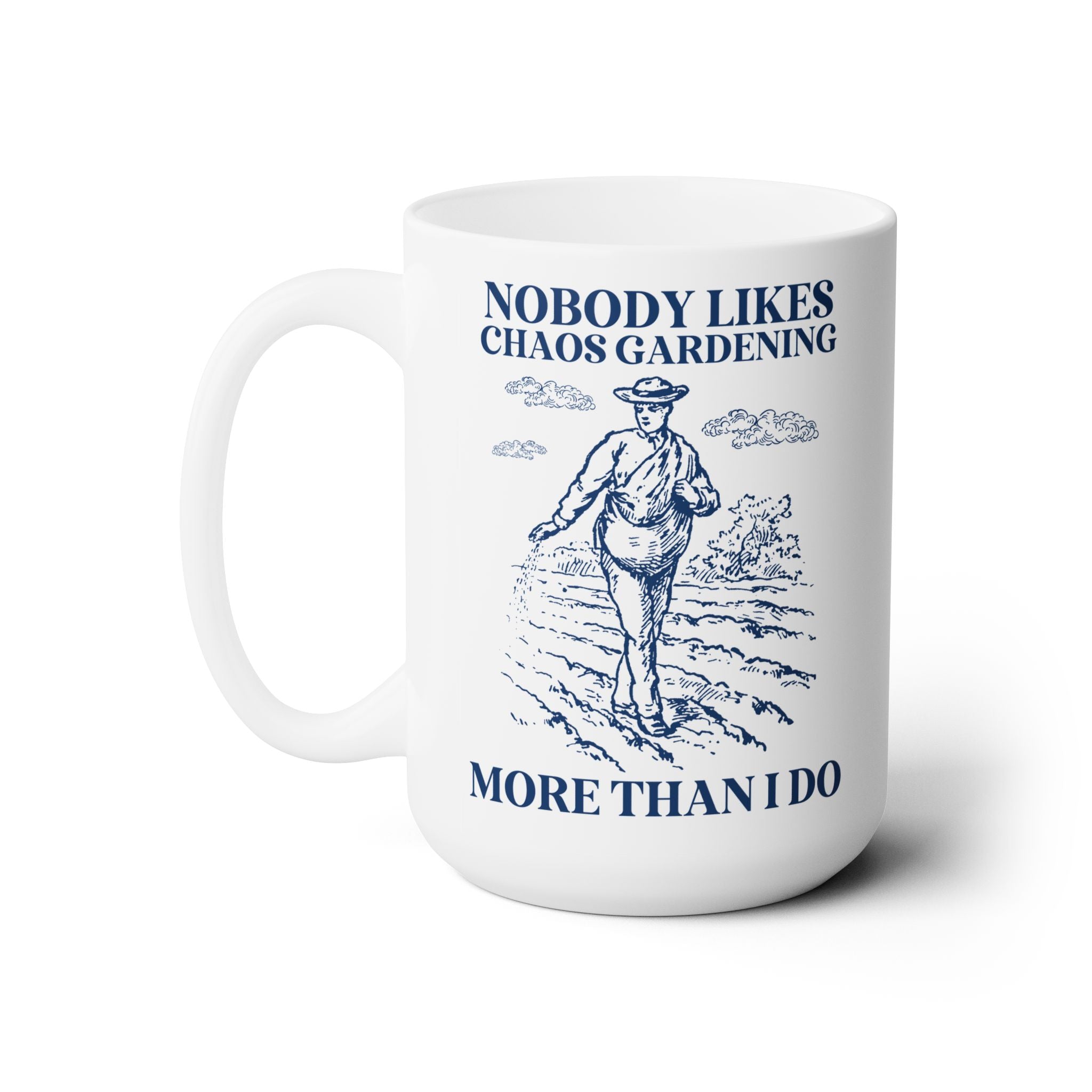 Nobody Likes Chaos Gardening More Than I Do Mug