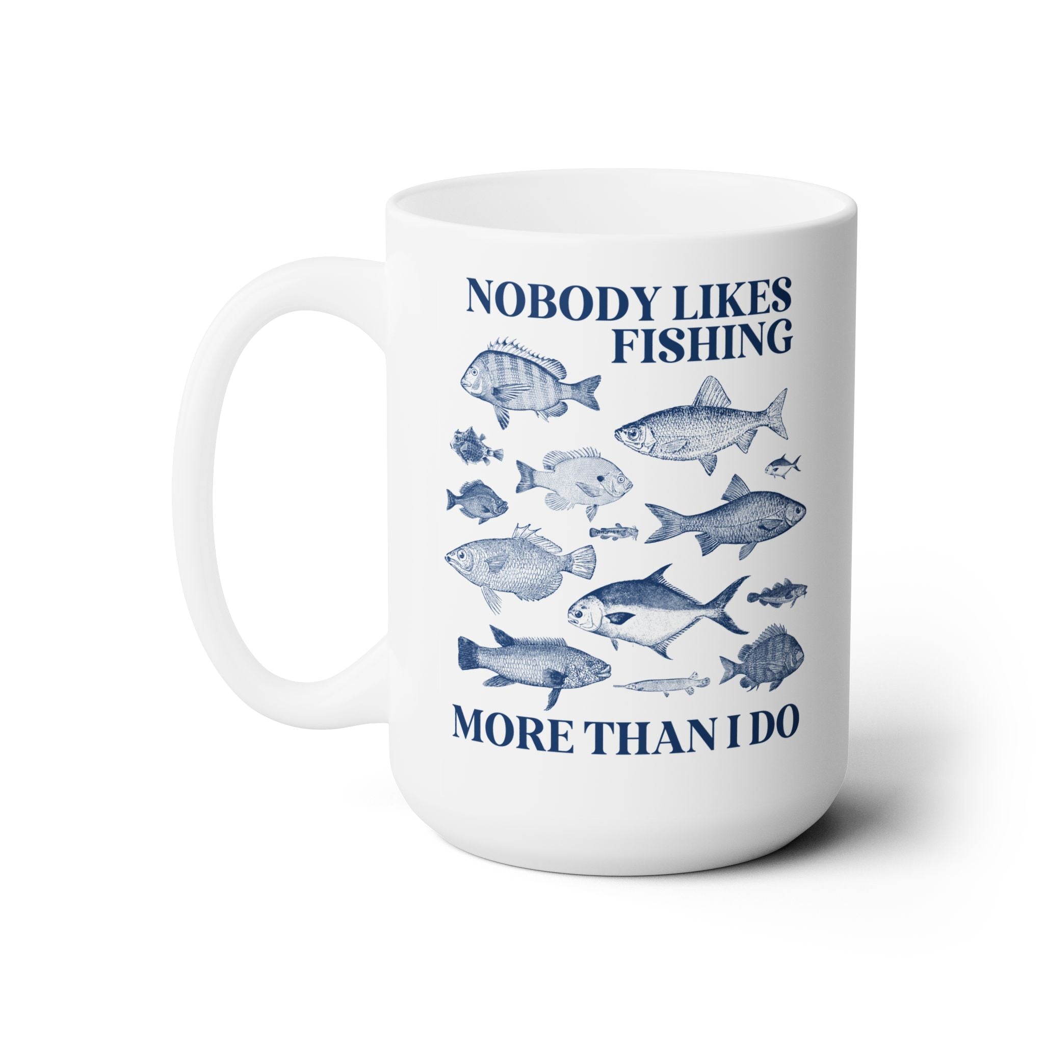 Nobody Likes Fishing More Than I Do Coffee Mug