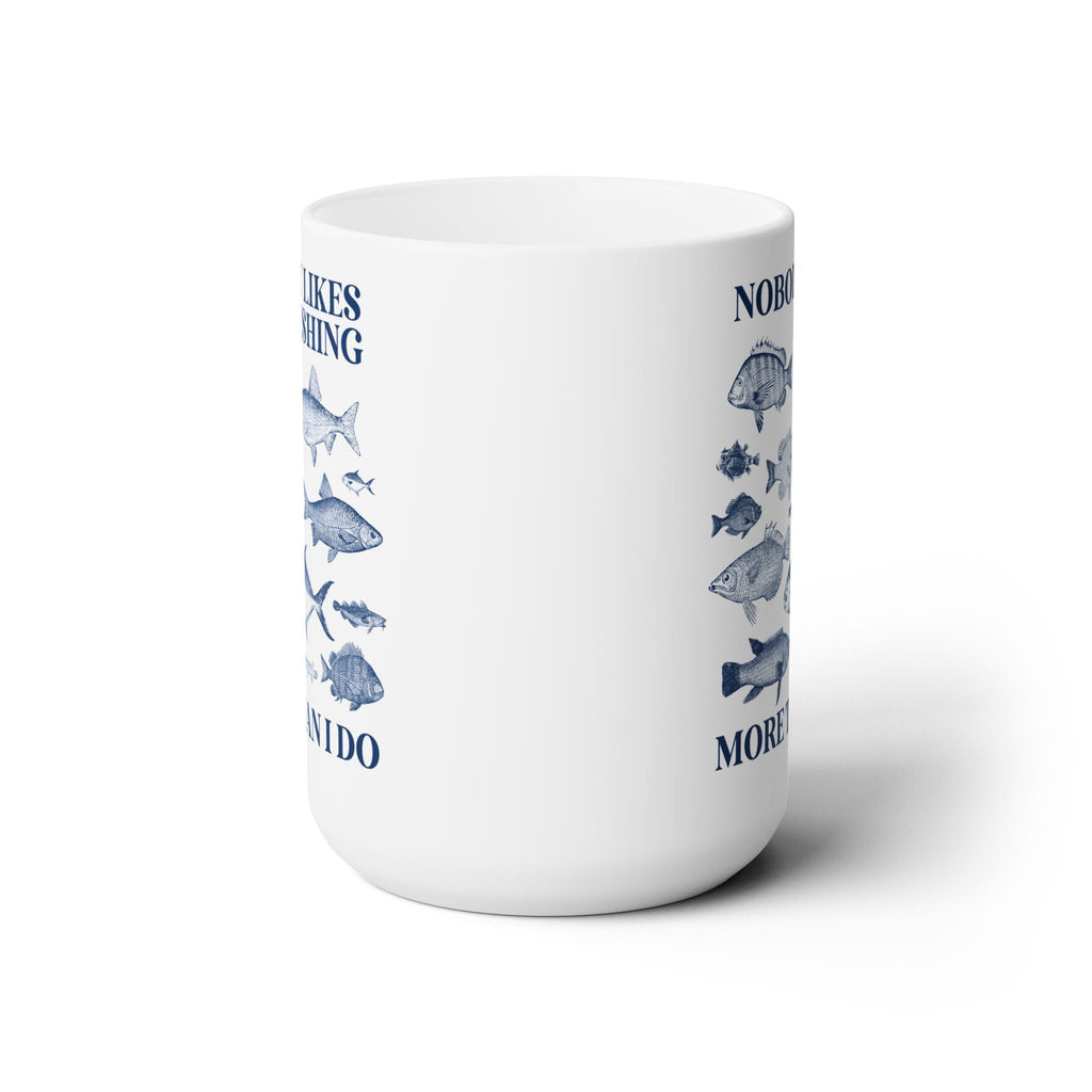 Nobody Likes Fishing More Than I Do Coffee Mug