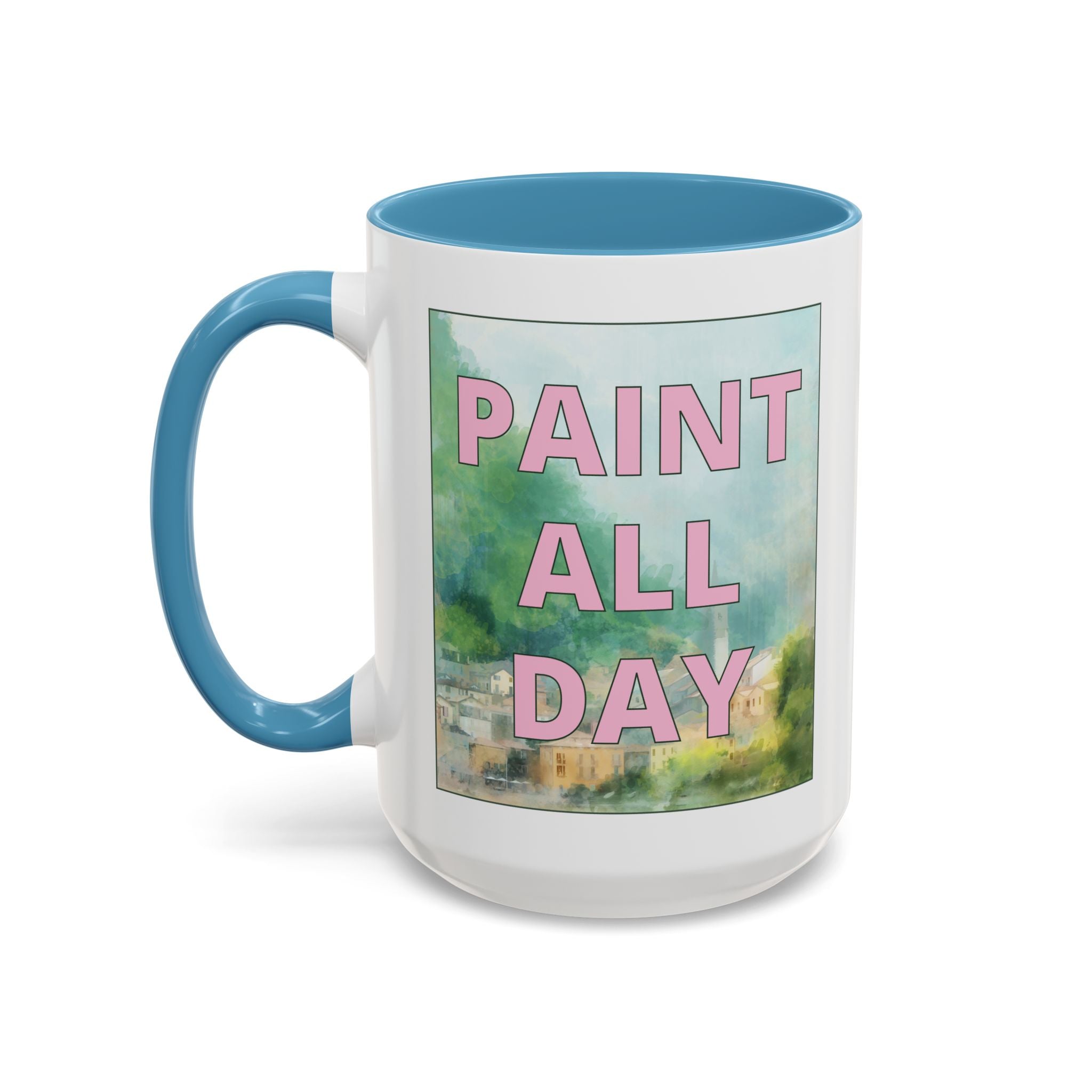 Paint All Day Coffee Mug for Watercolor Artist or Oil Painter