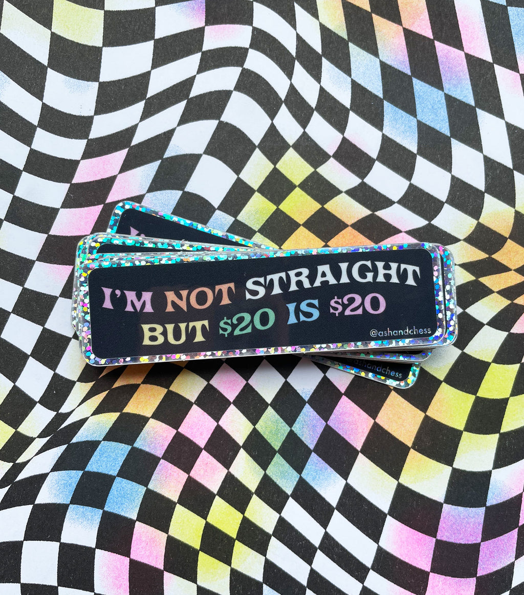 I'm Not Straight But $20 Is $20 Sticker