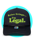Relax Gringo... I'm Legal Trucker Hat