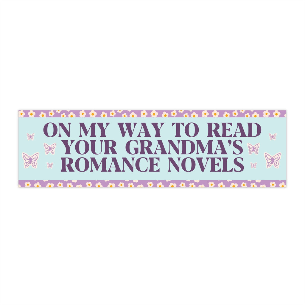 Romance Reader Bumper Sticker: On My Way to Read Your Grandma's Romance Novels