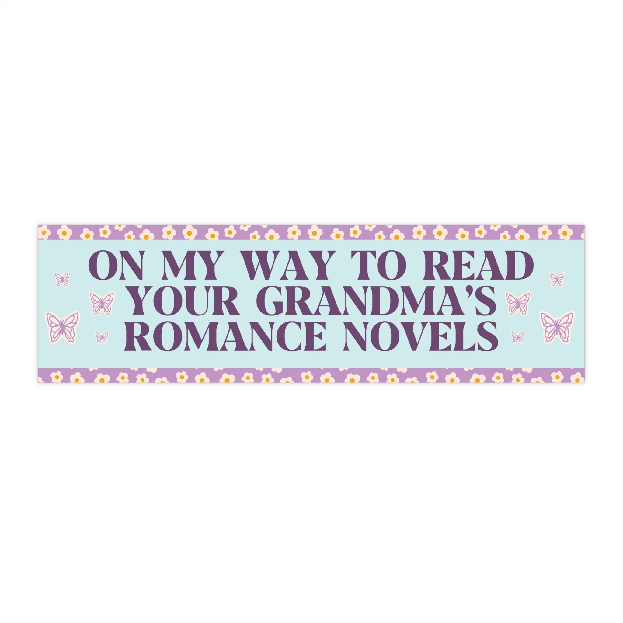 Romance Reader Bumper Sticker: On My Way to Read Your Grandma's Romance Novels