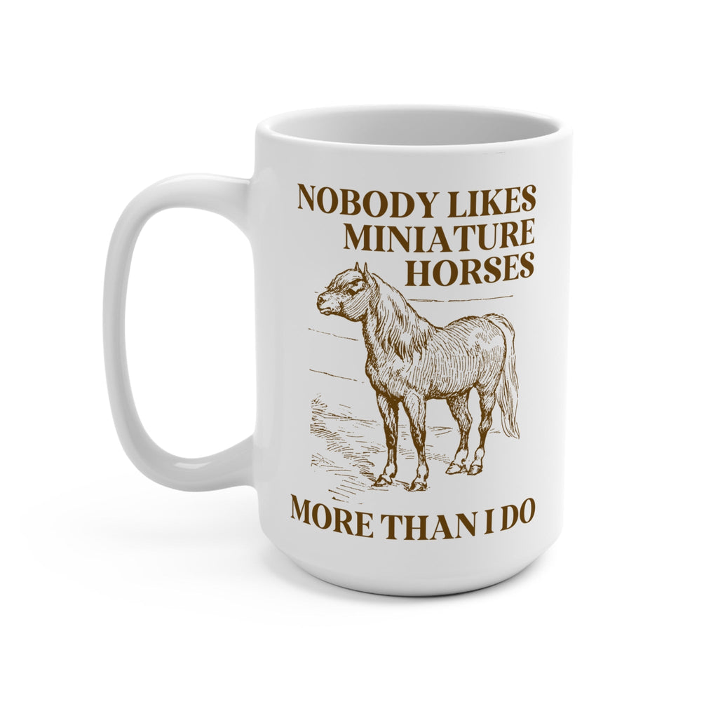 No One Loves Mini Horses Mug