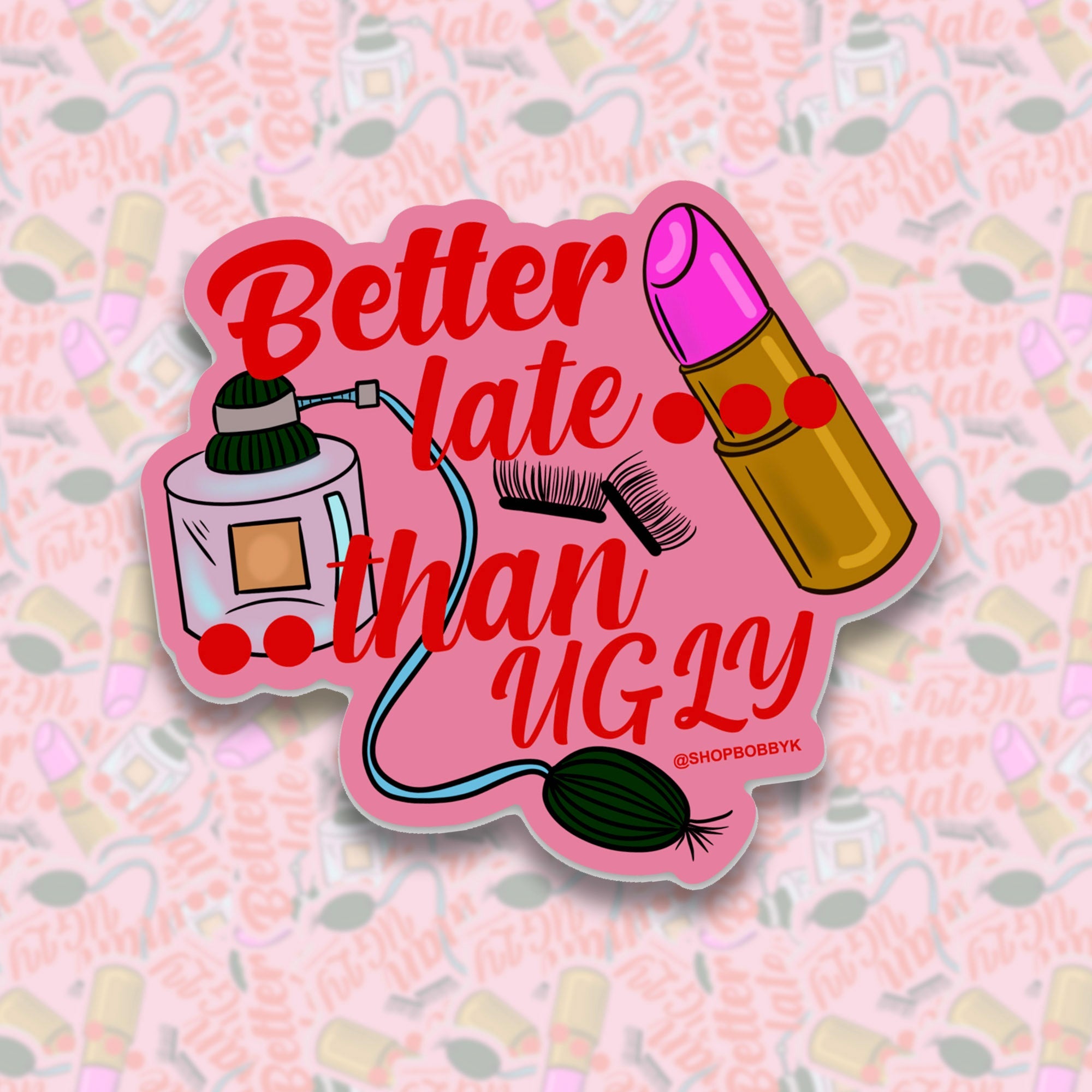 Better Late Than Ugly Sticker