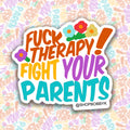 F*ck Therapy! Fight Your Parents Sticker