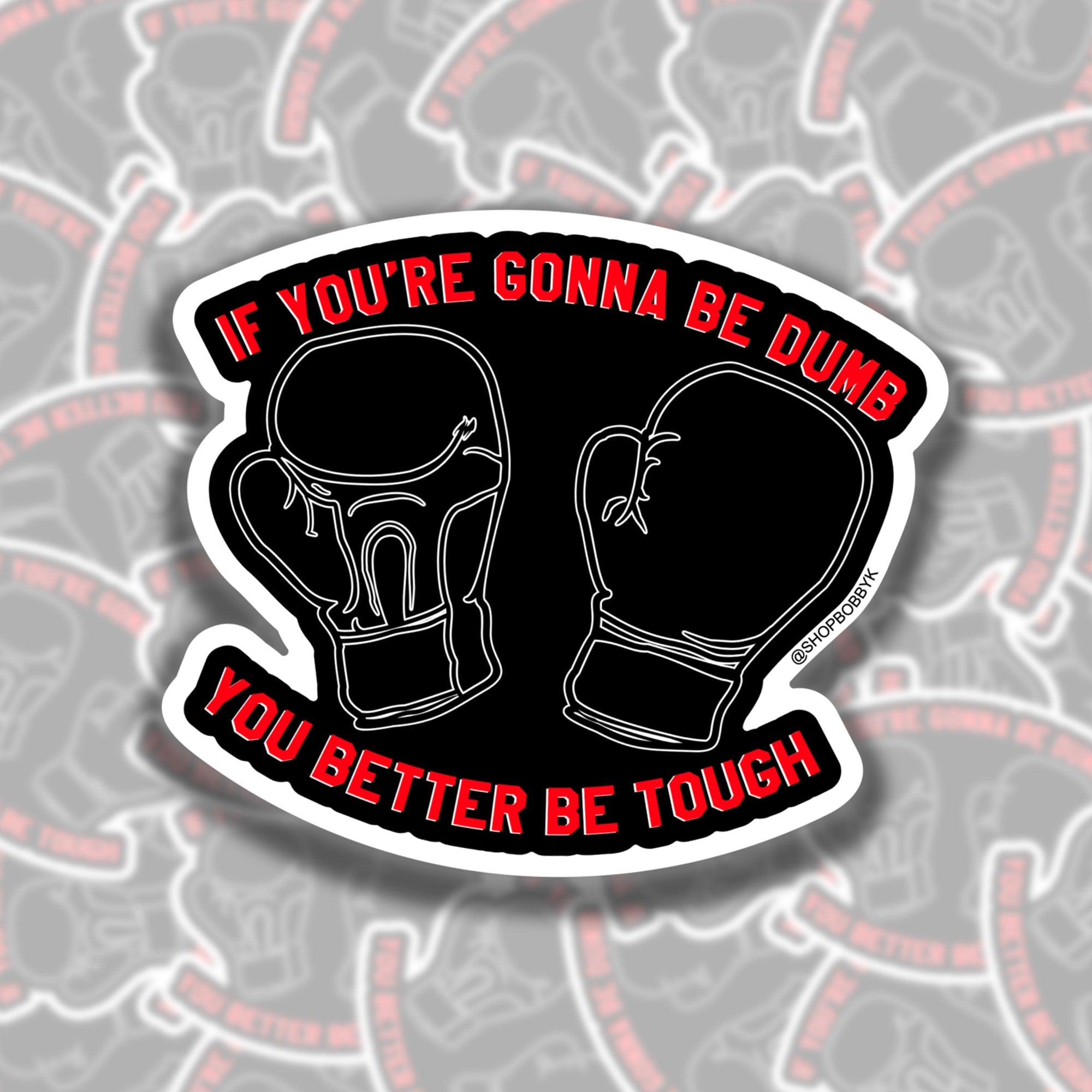 If You're Gonna Be Dumb You Better Be Tough Sticker