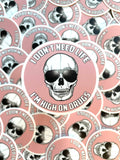 I Don't Need Life I'm High On Drugs Sticker