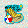 My Give A F*cks Are On Vacation Sticker