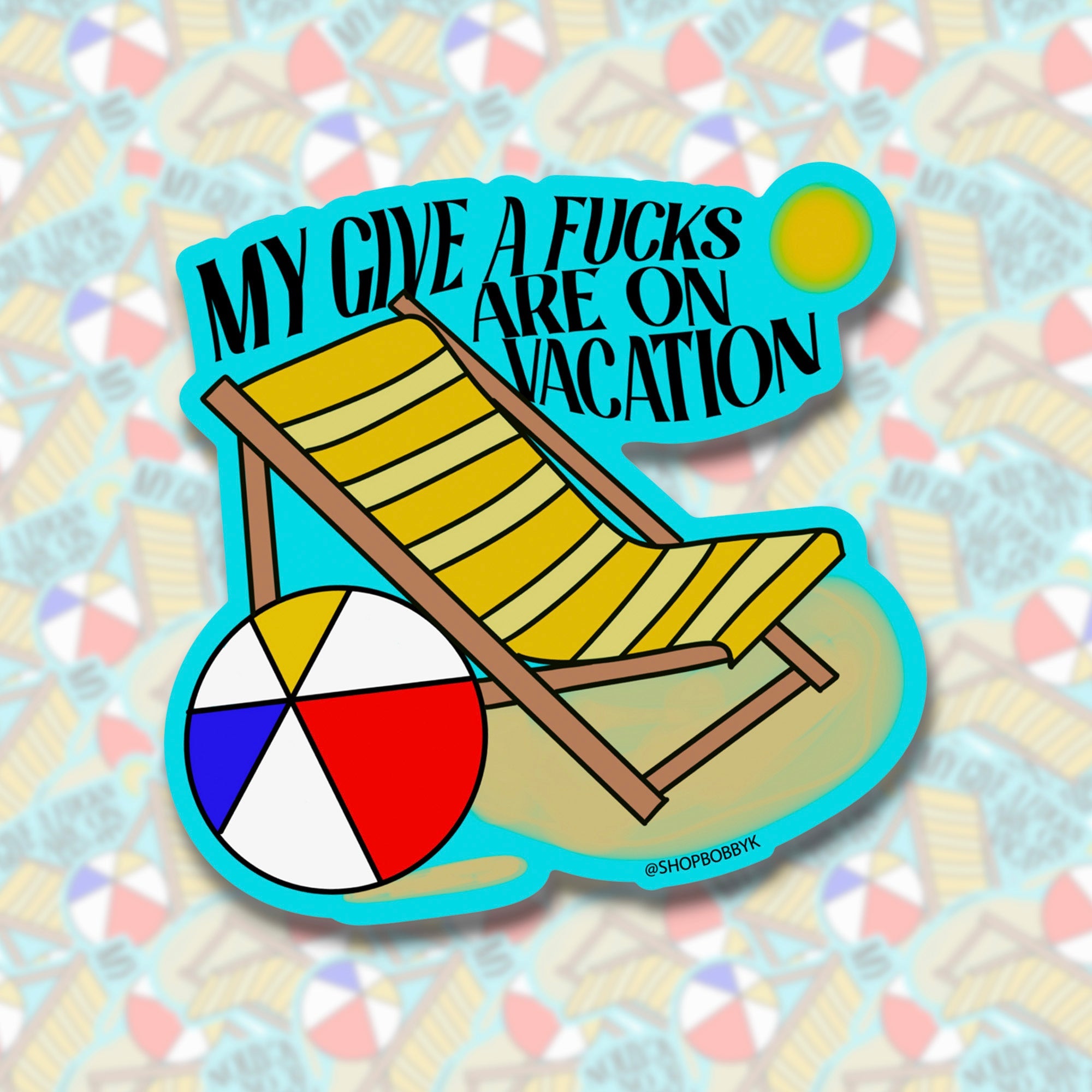 My Give A F*cks Are On Vacation Sticker