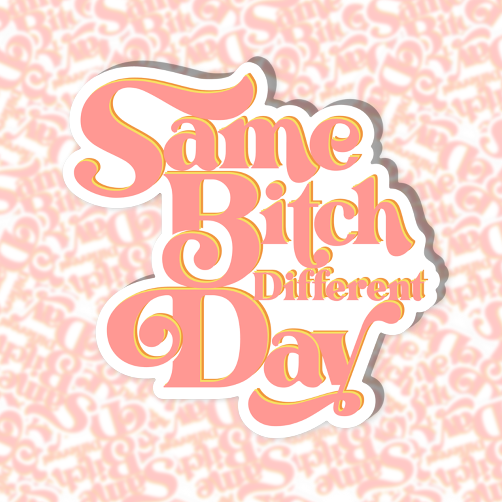 Same Bitch Different Day Sticker