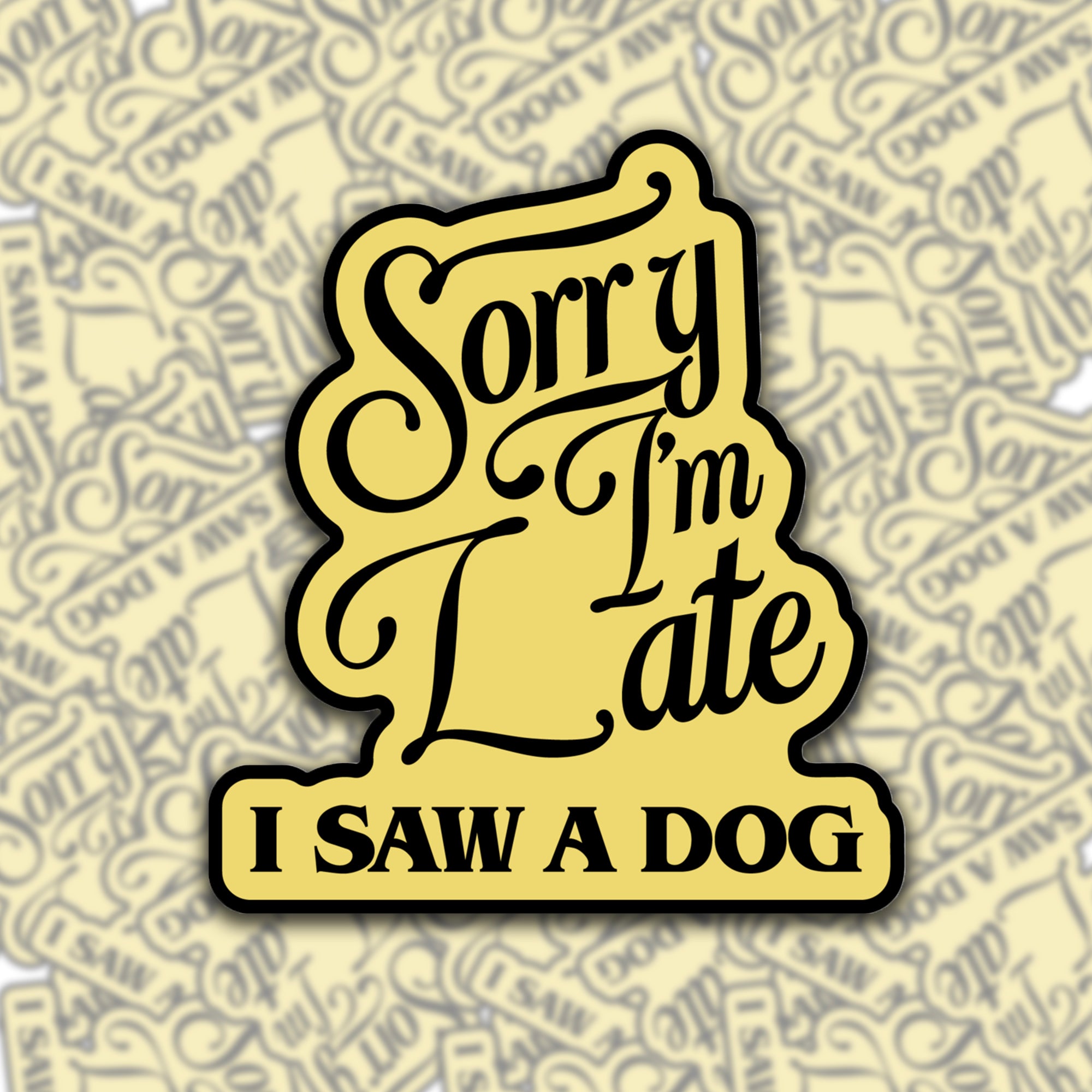 Sorry I'm Late, I Saw A Dog Sticker