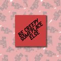 Be Creepy Someplace Else Sticky Note