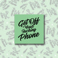 Get Off Your F*cking Phone Sticky Note