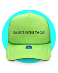 That Don't Impress Me Cunt Trucker Hat