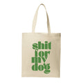 Shit For My Dog Tote Bag