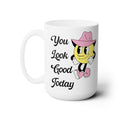 You Look Cute Today Mug